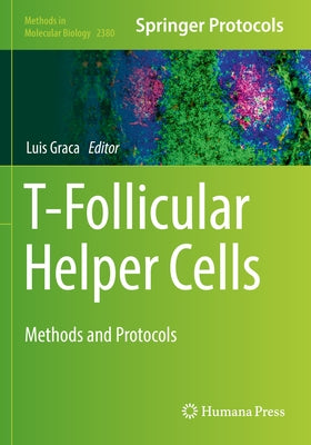 T-Follicular Helper Cells: Methods and Protocols by Graca, Luis
