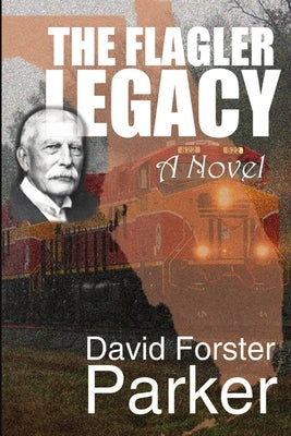 The Flagler Legacy by Parker, David Forster