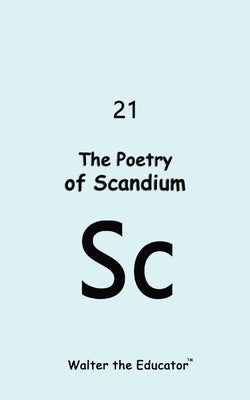 The Poetry of Scandium by Walter the Educator