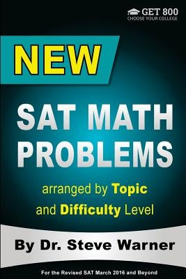 New SAT Math Problems arranged by Topic and Difficulty Level: For the Revised SAT March 2016 and Beyond by Warner, Steve