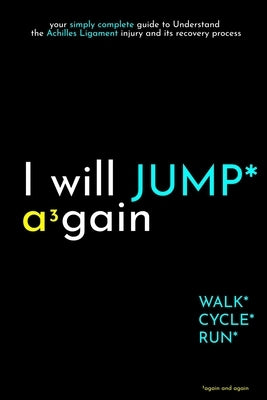 I will JUMP again: your simply complete guide to Understand the Ankle Ligament injury and its recovery process by And Again, Again