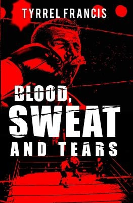 Blood, Sweat & Tears by Francis, Tyrrel