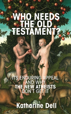 Who Needs the Old Testament? by Dell, Katharine