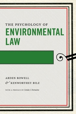 The Psychology of Environmental Law by Rowell, Arden