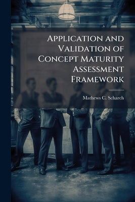 Application and Validation of Concept Maturity Assessment Framework by Scharch, Mathews C.