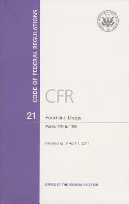 Code of Federal Regulations, Title 21, Food and Drugs, PT. 170-199, Revised as of April 1, 2014 by U S Office of the Federal Register