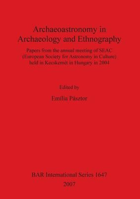 Archaeoastronomy in Archaeology and Ethnography by Pásztor, Emília