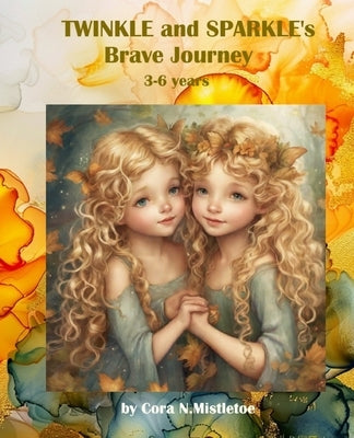 Twinkle and Sparkle Brave Journey: An Educational Journey to Self-Understanding by N. Mistletoe, Cora