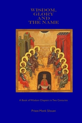 Wisdom, Glory and the Name by Silouan, Priest-Monk