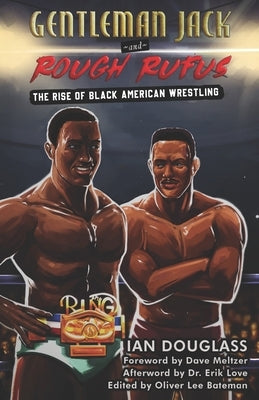 Gentleman Jack and Rough Rufus: The Rise of Black American Wrestling by Bateman, Oliver Lee