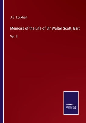 Memoirs of the Life of Sir Walter Scott, Bart: Vol. II by Lockhart, J. G.