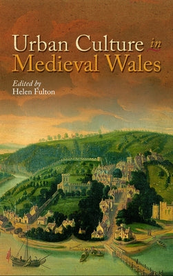 Urban Culture in Medieval Wales by Fulton, Helen