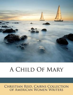 A Child of Mary by Reid, Christian