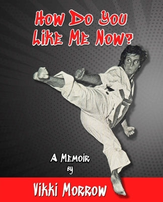 How Do You Like Me Now?: A Memoir by Morrow, Vikki