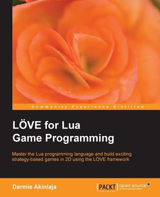 Love2d for Lua Game Programming by Darmie Akinlaja, Damilare