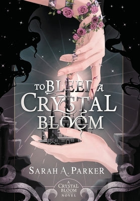 To Bleed a Crystal Bloom by Parker, Sarah A.