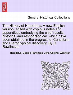 The History of Herodotus. A new English version, edited with copious notes and appendices embodying the chief results, historical and ethnographical, by Herodotus