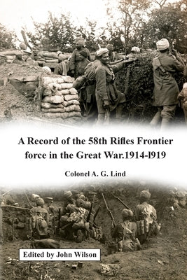 A Record of the 58th Rifles F.F. in the Great War. 1914-l919 by Lind, A. G.