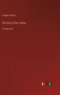 The End of the Tether: in large print by Conrad, Joseph