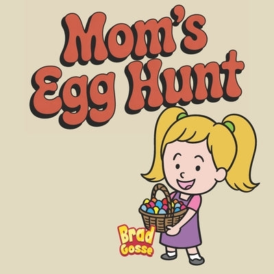 Mom's Egg Hunt by Gosse, Brad