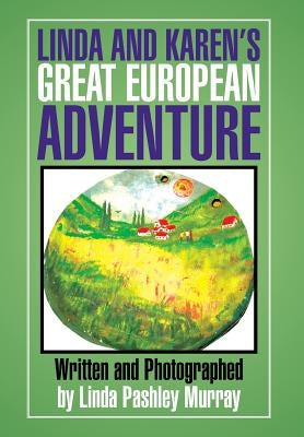 Linda and Karen's Great European Adventure by Murray, Linda Pashley