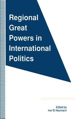 Regional Great Powers in International Politics by Neumann, Iver B.