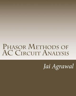 Phasor Methods of AC Circuit Analysis: - Designed using MATLAB Object Oriented Programming by Agrawal, Jai P.