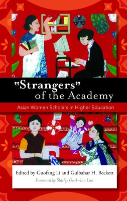 "Strangers" of the Academy: Asian Women Scholars in Higher Education by Li, Guofang