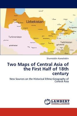 Two Maps of Central Asia of the First Half of 18th century by Kamoliddin Shamsiddin
