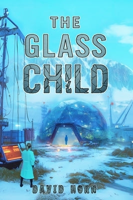 The Glass Child by Horn, David