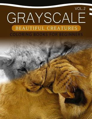 Grayscale Beautiful Creatures Coloring Books for Beginners Volume 2: The Grayscale Fantasy Coloring Book: Beginner's Edition by Grayscale Beginner