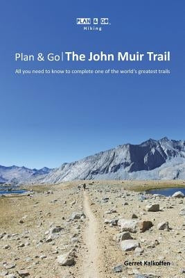 Plan & Go - The John Muir Trail: All you need to know to complete one of the world's greatest trails by Kalkoffen, Gerret