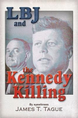 LBJ and the Kennedy Killing by Tague, James T.