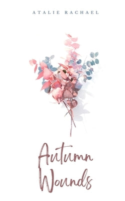 Autumn Wounds by Rachael, Atalie