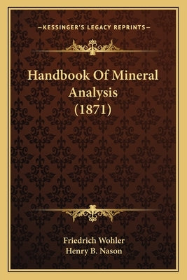 Handbook Of Mineral Analysis (1871) by Wohler, Friedrich