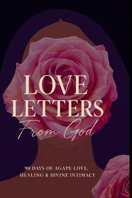 Love Letters From God: 90 Days of Agape Love by Co, Her Faith
