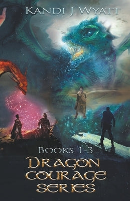 Dragon Courage Series Books 1-3 by Wyatt, Kandi J.