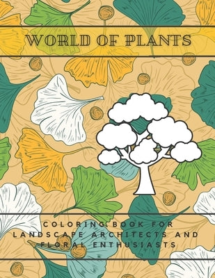 World Of Plants: Coloring Book For Landscape Architects And Floral Enthusiasts by Color, Just