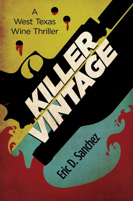 Killer Vintage: A West Texas Wine Thriller by Sanchez, Eric D.