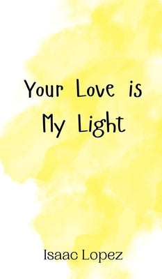 Your Love is My Light by Lopez, Isaac