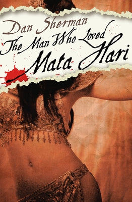 The Man Who Loved Mata Hari by Sherman, Dan