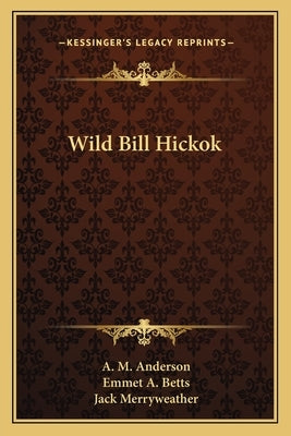 Wild Bill Hickok by Anderson, A. M.