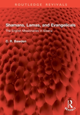 Shamans, Lamas, and Evangelicals: The English Missionaries in Siberia by Fba, C. R. Bawden