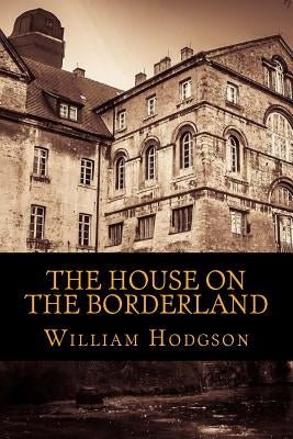 The House on the Borderland by Hodgson, William Hope