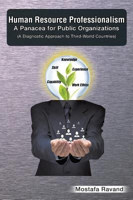 Human Resource Professionalism: A Panacea for Public Organizations: (A Diagnostic Approach to Third-World Countries) by Ravand, Mostafa