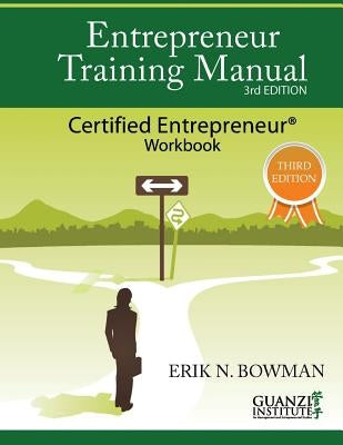 Entrepreneur Training Manual, Third Edition: Certified Entrepreneur Workbook by Bowman, Erik