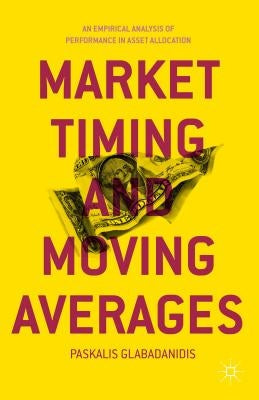 Market Timing and Moving Averages: An Empirical Analysis of Performance in Asset Allocation by Glabadanidis, P.