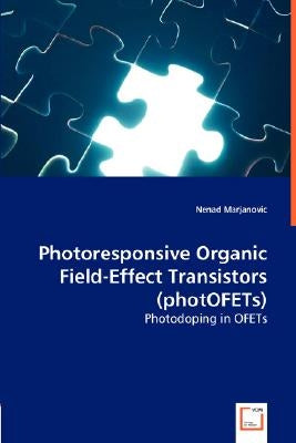 Photoresponsive Organic Field-Effect Transistors (photOFETs) by Marjanovic, Nenad