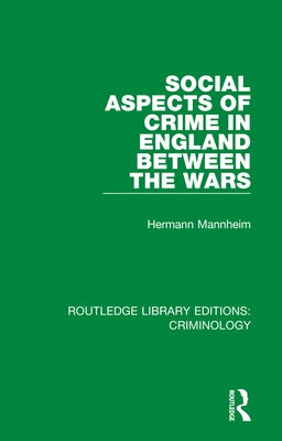 Social Aspects of Crime in England between the Wars by Mannheim, Hermann