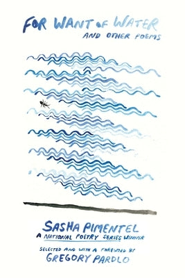 For Want of Water: And Other Poems by Pimentel, Sasha